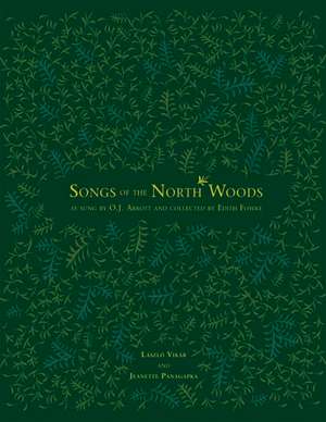 Songs of the North Woods: As Sung by O.J. Abbott and Collected by Edith Fowke de Laszlo Vikar