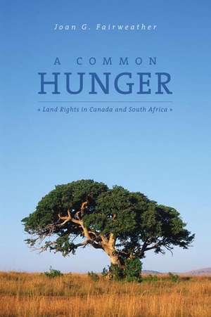  A Common Hunger : Land Rights in Canada and South Africa de Joan Fairweather