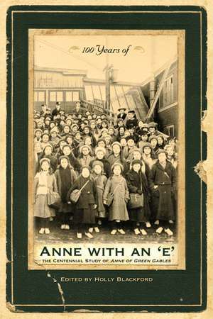 100 Years of Anne with an 'E': The Centennial Study of Anne of Green Gables de Holly Blackford