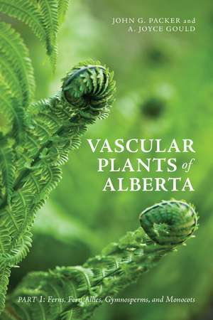 Vascular Plants of Alberta: Part 1: Ferns, Fern Allies, Gymnosperms, and Monocots de John G. Packer