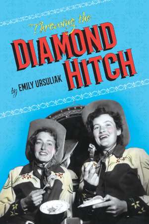 Throwing the Diamond Hitch de Emily Ursuliak