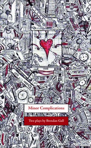 Minor Complications: Two Plays de Brendan Gall