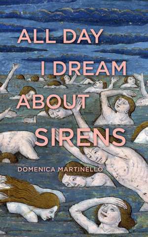 All Day I Dream about Sirens de Domenica Martinello