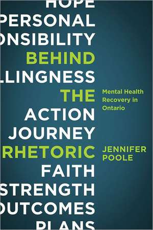 Behind the Rhetoric – Mental Health Recovery in Ontario de Jennifer Poole