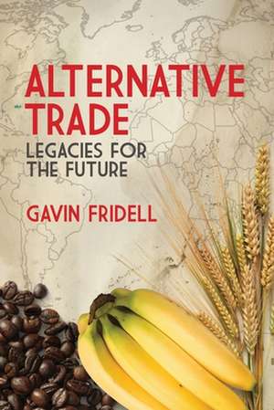 Alternative Trade – Legacies for the Future de Gavin Fridell