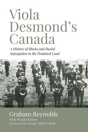 Viola Desmond’s Canada: A History of Blacks and Racial Segregation in the Promised Land de Graham Reynolds