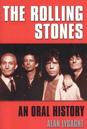 The Rolling Stones: An Oral History de Alan Lysaght