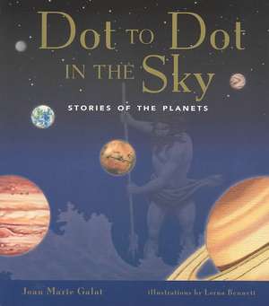 Dot to Dot in the Sky: Stories in the Planets de Joan Marie Galat