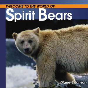 Welcome to the World of Spirit Bears de Diane Swanson