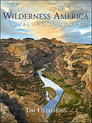 Wilderness America: A Visual Journey de Tim Fitzharris