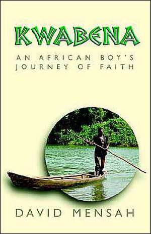 Kwabena: An African Boy's Journey of Faith de David Mensah