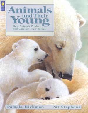 Animals and Their Young: How Animals Produce and Care for Their Babies de Pamela Hickman