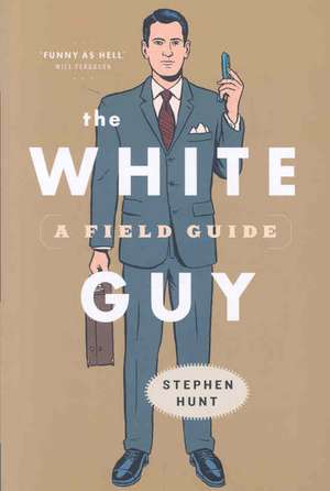 The White Guy: A Field Guide de Stephen Hunt