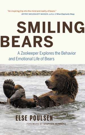 Smiling Bears: A Zookeeper Explores the Behaviour and Emotional Life of Bears de Else Poulsen