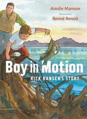 Boy in Motion: Rick Hansen's Story de Ainslie Manson