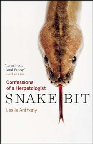 Snakebit: Confessions of a Herpetologist de Leslie Anthony