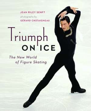 Triumph on Ice: The New World of Figure Skating de Jean Riley Senft