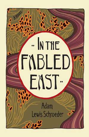 In the Fabled East de Adam Lewis Schroeder