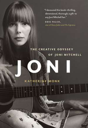 Joni: The Creative Odyssey of Joni Mitchell de Katherine Monk