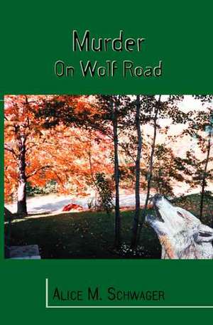 Murder on Wolf Road de Alice M. Schwager