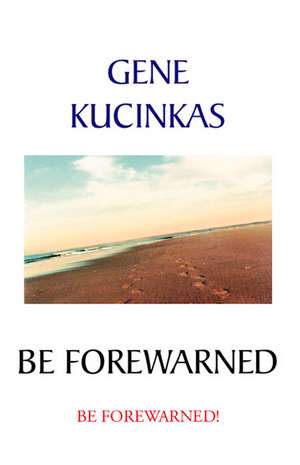 Be Forewarned de Gene Kucinkas