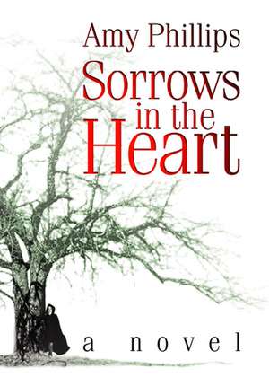 Sorrows in the Heart de Amy Phillips