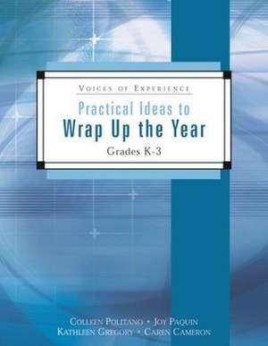 Practical Ideas to Wrap Up the Year: Grades K-3 de Colleen Politano