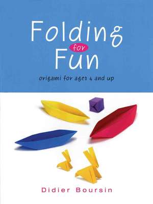 Folding for Fun: Origami for Ages 4 and Up de Didier Boursin