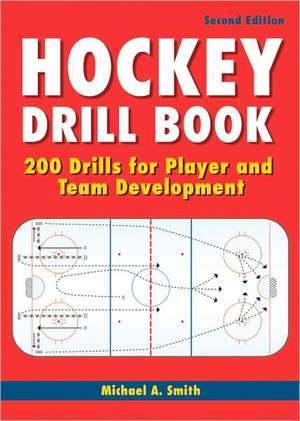 Hockey Drill Book: 200 Drills for Player and Team Development de Michael A. Smith