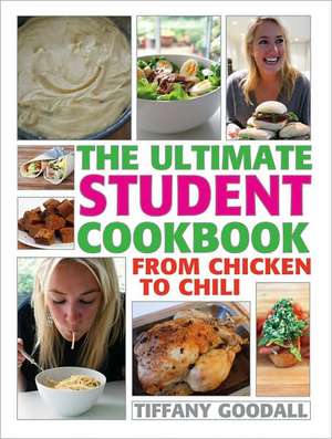 The Ultimate Student Cookbook: From Chicken to Chili de Tiffany Goodall