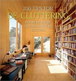 200 Tips for de-Cluttering: Room by Room, Including Outdoor Spaces and Eco Tips de Daniela Santos Quartino