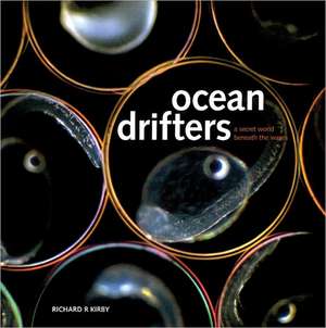 Ocean Drifters: A Secret World Beneath the Waves de Richard Kirby