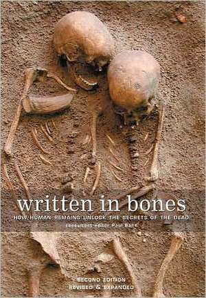 Written in Bones: How Human Remains Unlock the Secrets of the Dead de Paul Bahn