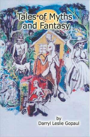 Tales of Myths and Fantasy: Caribbean Folk Stories de Darryl Gopaul