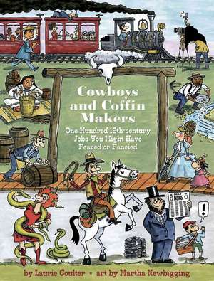 Cowboys and Coffin Makers: One Hundred 19th-Century Jobs You Might Have Feared or Fancied de Laurie Coulter