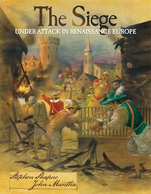 The Siege: Under Attack in Renaissance Europe de Stephen Shapiro