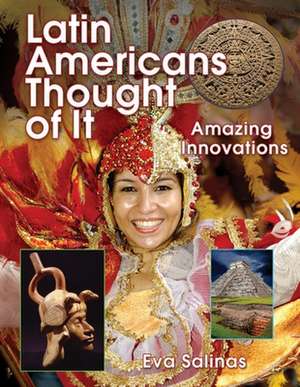 Latin Americans Thought of It: Amazing Innovations de Eva Salinas