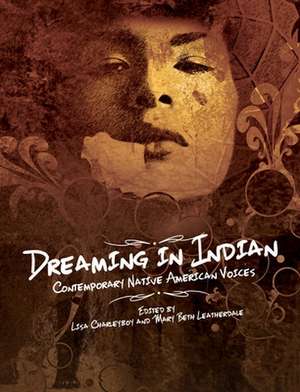 Dreaming in Indian: Contemporary Native American Voices de Lisa Charleyboy