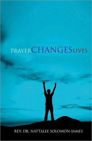 Prayer Changes Lives de Rev Dr Nattalee Solomon-James