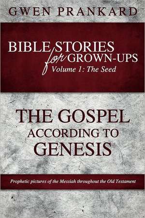 Bible Stories for Grown-Ups - Volume 1: The Seed - The Gospel According to Genesis de Gwen Prankard