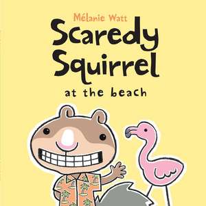 Scaredy Squirrel at the Beach de Melanie Watt