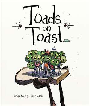 Toads on Toast de Linda Bailey