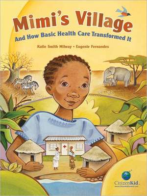 Mimi's Village: And How Basic Health Care Transformed It de Katie Smith Milway