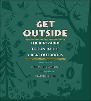 Get Outside: The Kids Guide to Fun in the Great Outdoors de Jane Drake