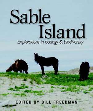 Sable Island: Explorations in Ecology & Biodiversity de William Freedman