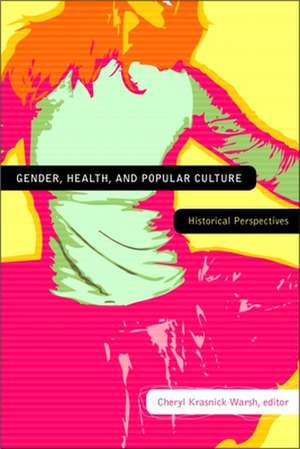 Gender, Health, and Popular Culture de Cheryl Krasnick Warsh