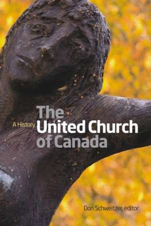 The United Church of Canada: A History de Don Schweitzer