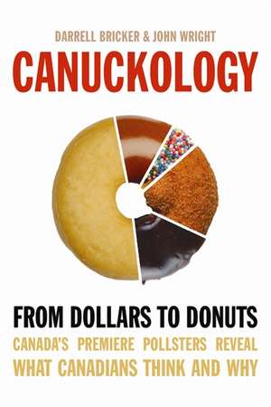 Canuckology: From Dollars To Donuts - Canada's Premier Pollsters de Darrell Bricker