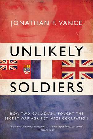 Unlikely Soldiers de Jonathan Vance