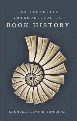 The Broadview Introduction to Book History de Michelle Levy